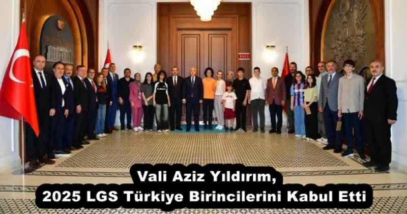Vali Aziz Yıldırım, 2025 LGS Türkiye Birincilerini Kabul Etti 