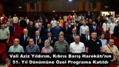 Vali Aziz Yıldırım, Kıbrıs Barış Harekâtı’nın 51. Yıl Dönümüne Özel Programa Katıldı