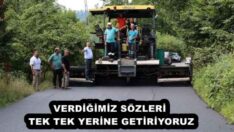 VERDİĞİMİZ SÖZLERİ TEK TEK YERİNE GETİRİYORUZ