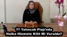 ???? Yalıncak Plajı’nda Halka Hizmete Kilit Mi Vuruldu?