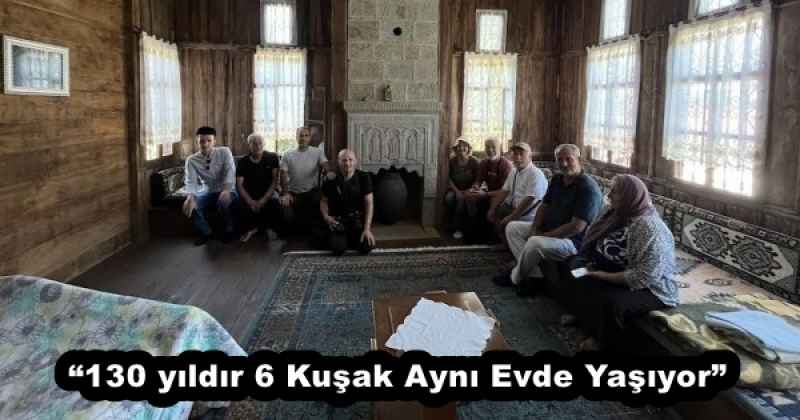 “130 yıldır 6 Kuşak Aynı Evde Yaşıyor”
