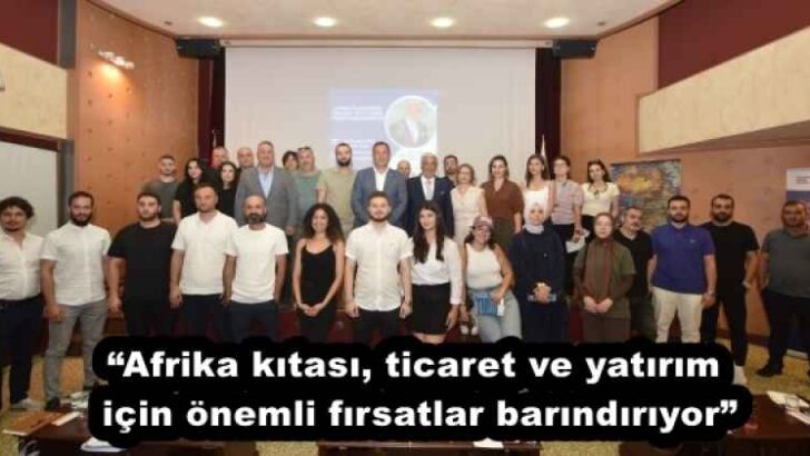 “Afrika kıtası, ticaret ve yatırım için önemli fırsatlar barındırıyor”