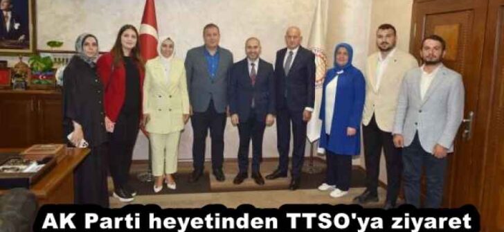 AK Parti heyetinden TTSO’ya ziyaret