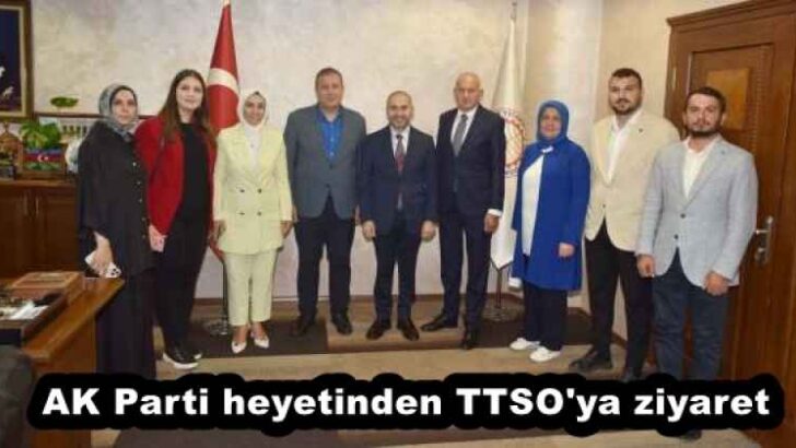 AK Parti heyetinden TTSO’ya ziyaret