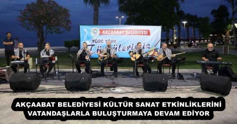 AKÇAABAT BELEDİYESİ KÜLTÜR SANAT ETKİNLİKLERİNİ VATANDAŞLARLA BULUŞTURMAYA DEVAM EDİYOR