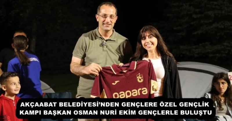 AKÇAABAT BELEDİYESİ’NDEN GENÇLERE ÖZEL GENÇLİK KAMPI BAŞKAN OSMAN NURİ EKİM GENÇLERLE BULUŞTU