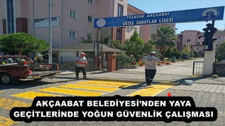 AKÇAABAT BELEDİYESİ’NDEN YAYA GEÇİTLERİNDE YOĞUN GÜVENLİK ÇALIŞMASI