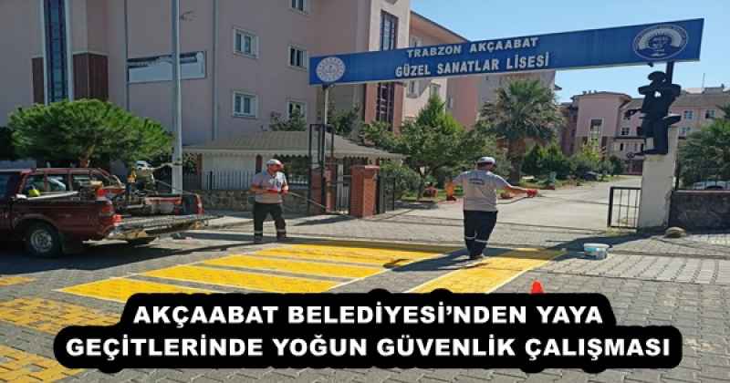 AKÇAABAT BELEDİYESİ’NDEN YAYA GEÇİTLERİNDE YOĞUN GÜVENLİK ÇALIŞMASI