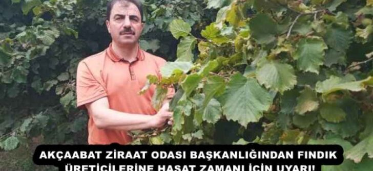 AKÇAABAT ZİRAAT ODASI BAŞKANLIĞINDAN FINDIK ÜRETİCİLERİNE HASAT ZAMANI İÇİN UYARI!