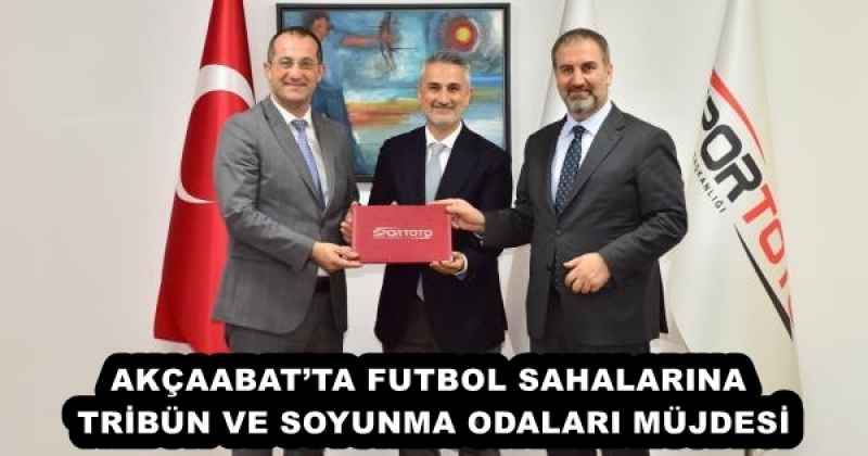 AKÇAABAT’TA FUTBOL SAHALARINA TRİBÜN VE SOYUNMA ODALARI MÜJDESİ
