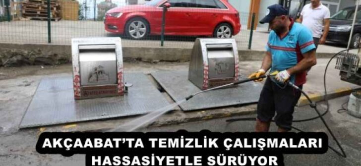 AKÇAABAT’TA TEMİZLİK ÇALIŞMALARI HASSASİYETLE SÜRÜYOR