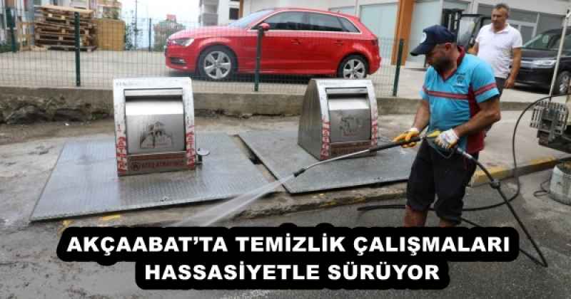 AKÇAABAT’TA TEMİZLİK ÇALIŞMALARI HASSASİYETLE SÜRÜYOR