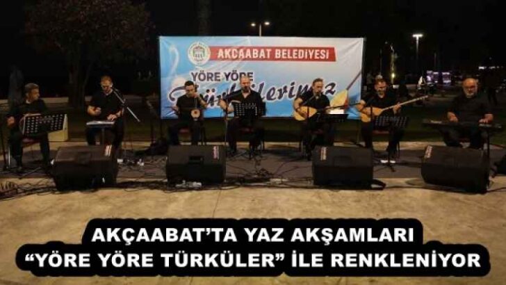 AKÇAABAT’TA YAZ AKŞAMLARI “YÖRE YÖRE TÜRKÜLER” İLE RENKLENİYOR