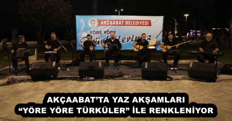 AKÇAABAT’TA YAZ AKŞAMLARI “YÖRE YÖRE TÜRKÜLER” İLE RENKLENİYOR