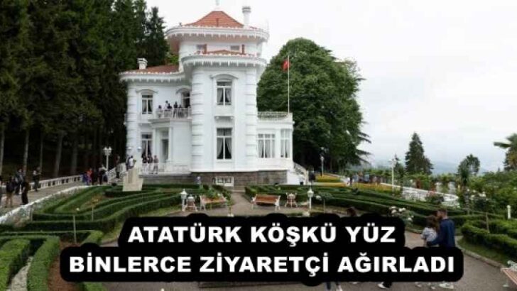 ATATÜRK KÖŞKÜ YÜZ BİNLERCE ZİYARETÇİ AĞIRLADI