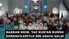 BAŞKAN EKİM, YAZ KUR’AN KURSU ÖĞRENCİLERİYLE BİR ARAYA GELDİ