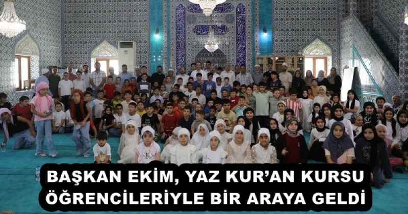 BAŞKAN EKİM, YAZ KUR’AN KURSU ÖĞRENCİLERİYLE BİR ARAYA GELDİ
