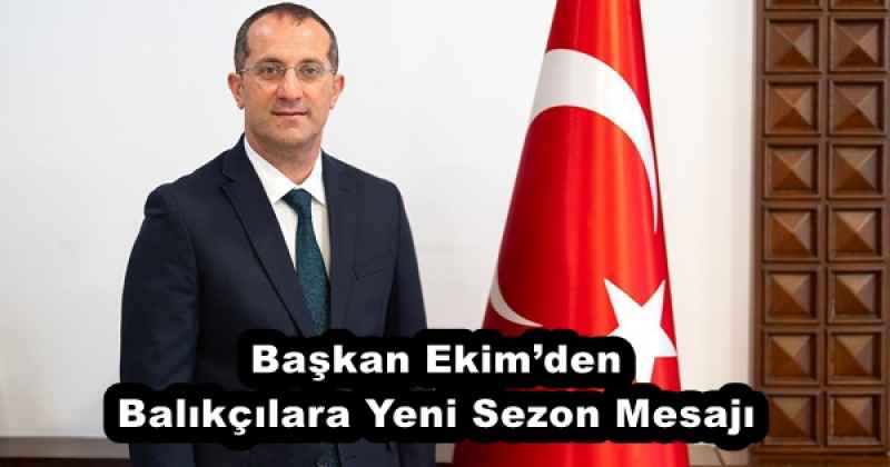 Başkan Ekim’den Balıkçılara Yeni Sezon Mesajı