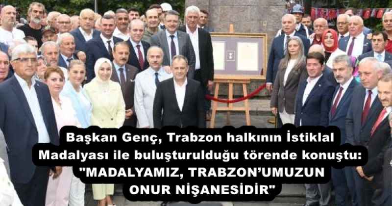 baskan_genc_trabzon_halkinin_istiklal_madalyasi_ile_bulusturuldugu_torende_konustu_madalyamiz_trabzonumuzun_onur_nisanesidir_h54381_c12fd Başkan Genç, Trabzon halkının İstiklal Madalyası ile buluşturulduğu törende konuştu: "MADALYAMIZ, TRABZON’UMUZUN ONUR NİŞANESİDİR"