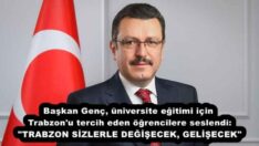 Başkan Genç, üniversite eğitimi için Trabzon’u tercih eden öğrencilere seslendi: “TRABZON SİZLERLE DEĞİŞECEK, GELİŞECEK”