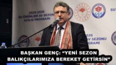 BAŞKAN GENÇ: “YENİ SEZON BALIKÇILARIMIZA BEREKET GETİRSİN”