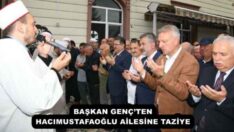 BAŞKAN GENÇ’TEN HACIMUSTAFAOĞLU AİLESİNE TAZİYE