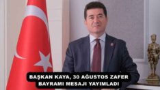 BAŞKAN KAYA, 30 AĞUSTOS ZAFER BAYRAMI MESAJI YAYIMLADI