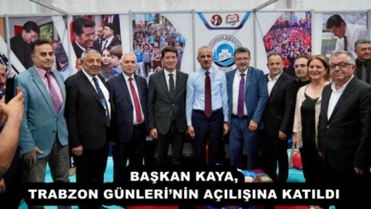 BAŞKAN KAYA, TRABZON GÜNLERİ’NİN AÇILIŞINA KATILDI