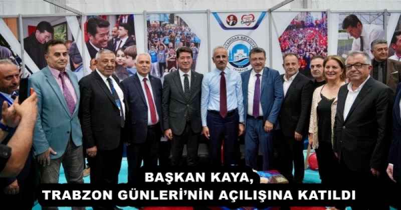 BAŞKAN KAYA, TRABZON GÜNLERİ’NİN AÇILIŞINA KATILDI