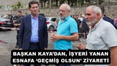 BAŞKAN KAYA’DAN, İŞYERİ YANAN ESNAFA ‘GEÇMİŞ OLSUN’ ZİYARETİ