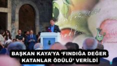 BAŞKAN KAYA’YA ‘FINDIĞA DEĞER KATANLAR ÖDÜLÜ’ VERİLDİ