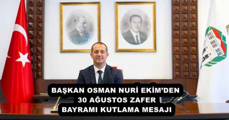 BAŞKAN OSMAN NURİ EKİM’DEN 30 AĞUSTOS ZAFER BAYRAMI KUTLAMA MESAJI