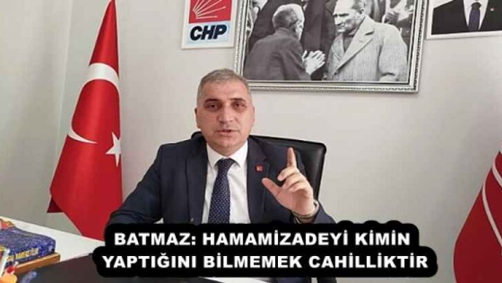 BATMAZ: HAMAMİZADEYİ KİMİN YAPTIĞINI BİLMEMEK CAHİLLİKTİR