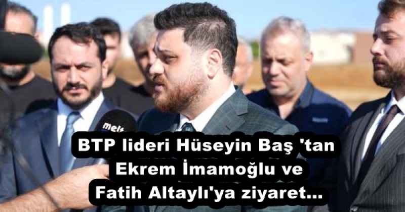 BTP lideri Hüseyin Baş 'tan Ekrem İmamoğlu ve Fatih Altaylı'ya ziyaret…