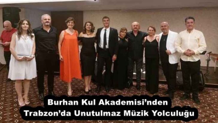 Burhan Kul Akademisi’nden Trabzon’da Unutulmaz Müzik Yolculuğu