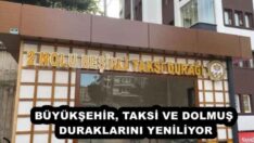 BÜYÜKŞEHİR, TAKSİ VE DOLMUŞ DURAKLARINI YENİLİYOR
