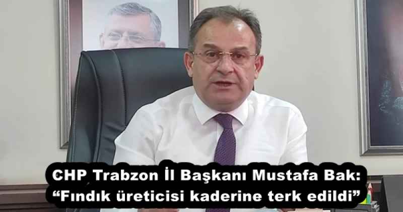 chp_trabzon_il_baskani_mustafa_bak_findik_ureticisi_kaderine_terk_edildi_h54188_edf64 CHP Trabzon İl Başkanı Mustafa Bak: “Fındık üreticisi kaderine terk edildi”