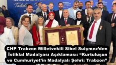 CHP Trabzon Milletvekili Sibel Suiçmez’den İstiklal Madalyası Açıklaması: “Kurtuluşun ve Cumhuriyet’in Madalyalı Şehri: Trabzon”