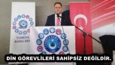 DİN GÖREVLİLERİ SAHİPSİZ DEĞİLDİR.