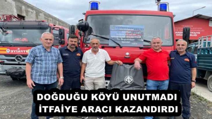 DOĞDUĞU KÖYÜ UNUTMADI, İTFAİYE ARACI KAZANDIRDI