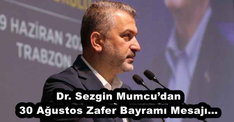 Dr. Sezgin Mumcu’dan 30 Ağustos Zafer Bayramı Mesajı…