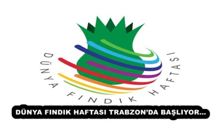 DÜNYA FINDIK HAFTASI TRABZON’DA BAŞLIYOR…