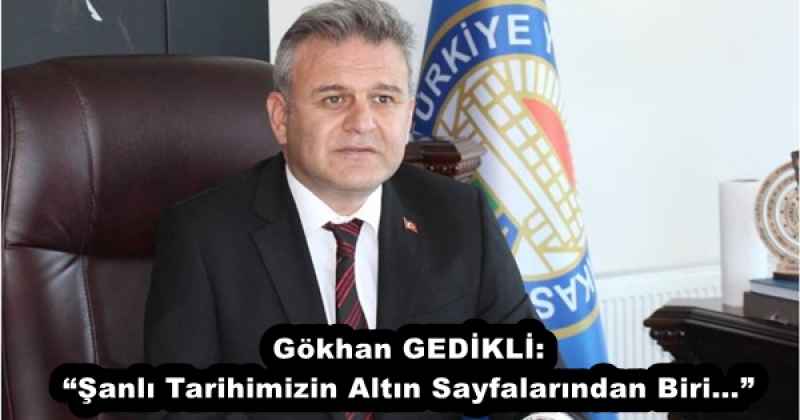 Gökhan GEDİKLİ: “Şanlı Tarihimizin Altın Sayfalarından Biri…”