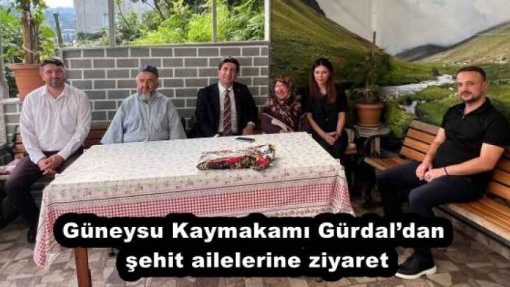 Güneysu Kaymakamı Gürdal’dan şehit ailelerine ziyaret