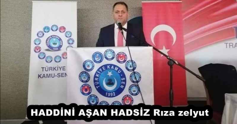 HADDİNİ AŞAN HADSİZ Rıza zelyut 
