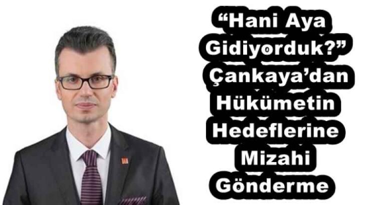 “Hani Aya Gidiyorduk?”  Çankaya’dan Hükümetin Hedeflerine Mizahi Gönderme