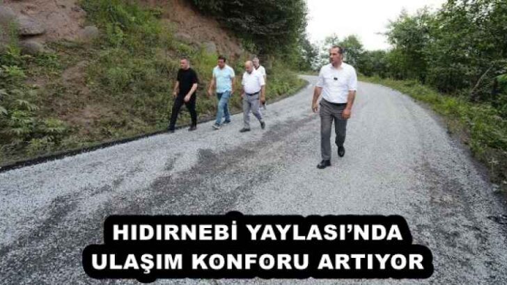 HIDIRNEBİ YAYLASI’NDA ULAŞIM KONFORU ARTIYOR