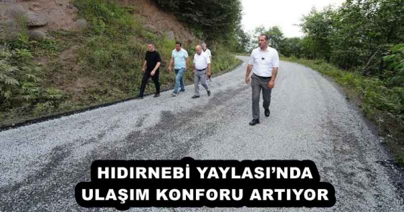 HIDIRNEBİ YAYLASI’NDA ULAŞIM KONFORU ARTIYOR