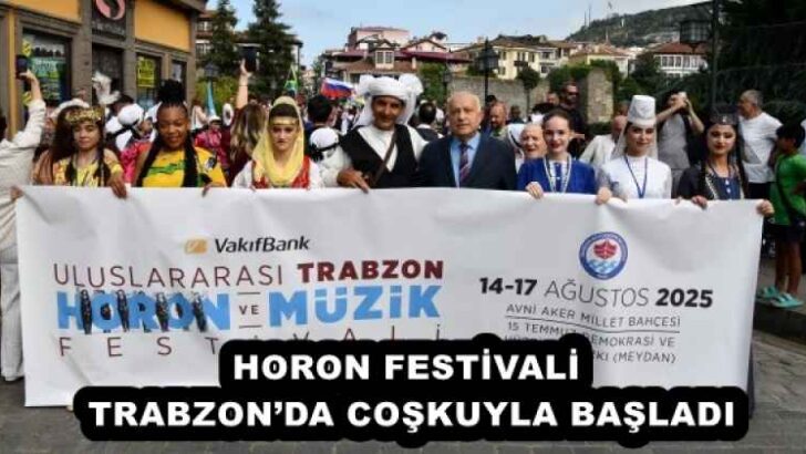 HORON FESTİVALİ TRABZON’DA COŞKUYLA BAŞLADI