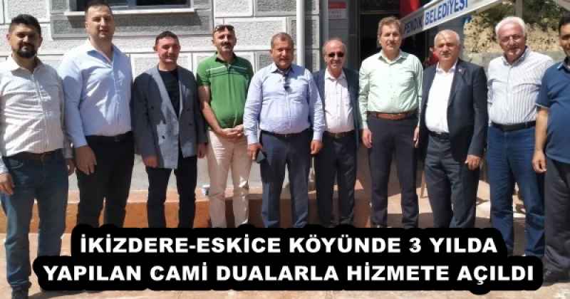 İKİZDERE-ESKİCE KÖYÜNDE 3 YILDA YAPILAN CAMİ DUALARLA HİZMETE AÇILDI